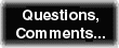 Questions, Comments...
